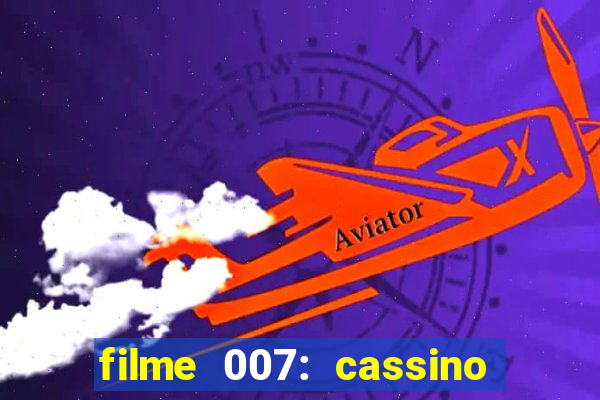 filme 007: cassino royale completo dublado